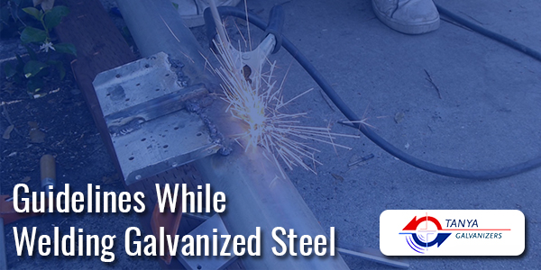 Guidelines While Welding Galvanized Steel-Tanya Galvanizers