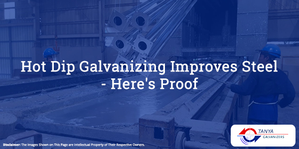 Hot Dip Galvanizing Improves Steel - Tanya Galvanizers