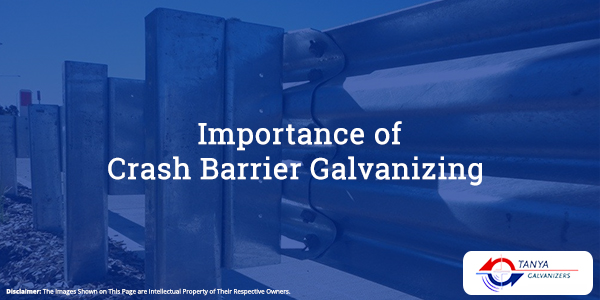 Importance of Crash Barrier Galvanizing-Tanya Galvanizers