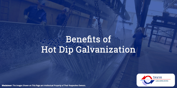 Benefits of Hot Dip Galvanization - Tanya Galvanizers in Vadodara
